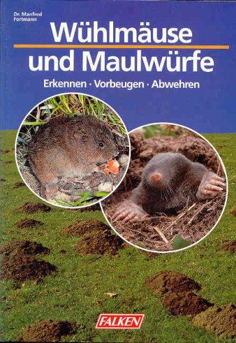 Wühlmäuse und Maulwürfe. Erkennen - Vorbeugen - Abwehren.