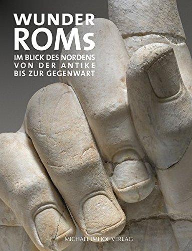 Wunder Roms: Im Blick des Nordens - Von der Antike bis zur Gegenwart