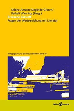 Er-lesene Zukunft: Fragen der Werteerziehung mit Literatur (Pädagogische und didaktische Schriften)