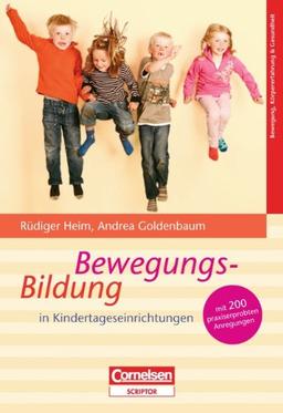 Bewegungsbildung in Kindertageseinrichtungen: Mit 200 praxiserprobten Anregungen