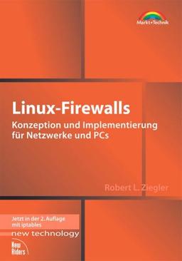 Linux-Firewalls . Konzeption und Implementierung für Netzwerke und PCs (New Technology)