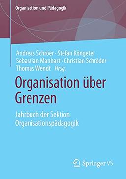 Organisation über Grenzen: Jahrbuch der Sektion Organisationspädagogik (Organisation und Pädagogik, 29, Band 29)