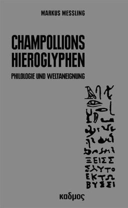 Champollions Hieroglyphen. Philologie und Weltaneignung