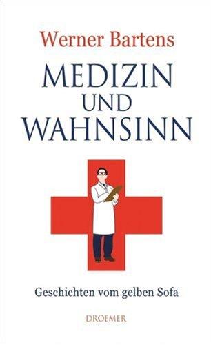 Medizin und Wahnsinn: Geschichten vom gelben Sofa