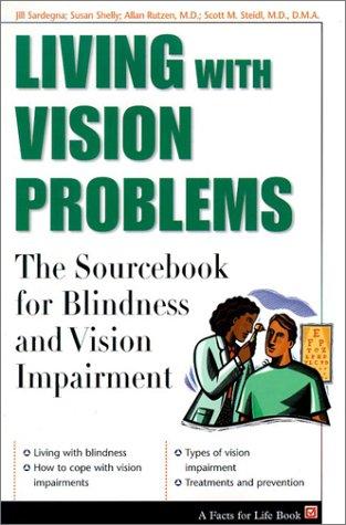 Living With Vision Problems: The Sourcebook for Blindness and Vision Impairment (The Facts for Life Series)