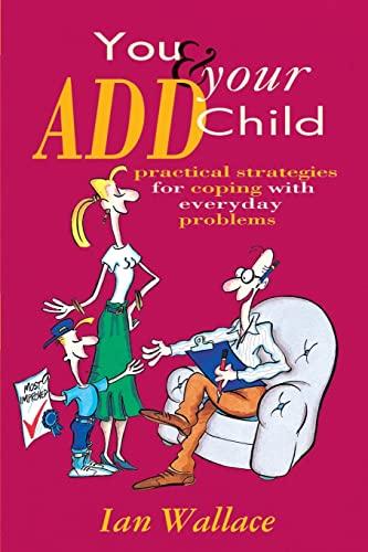 You & Your Add Child: Practical Strategies for Coping With Everyday Problems