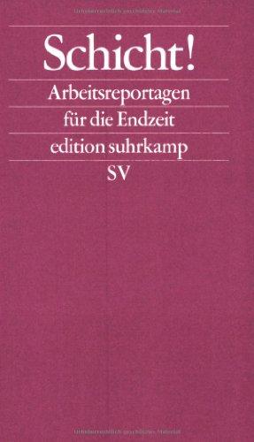 Schicht!: Arbeitsreportagen für die Endzeit (edition suhrkamp)