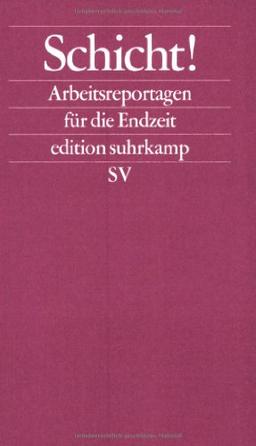 Schicht!: Arbeitsreportagen für die Endzeit (edition suhrkamp)