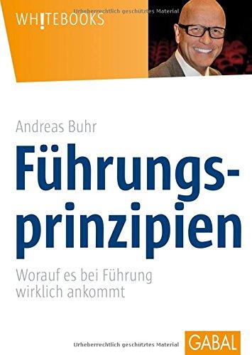 Führungsprinzipien: Worauf es bei Führung wirklich ankommt (Whitebooks)