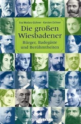 Die großen Wiesbadener: Bürger, Badegäste und Berühmtheiten