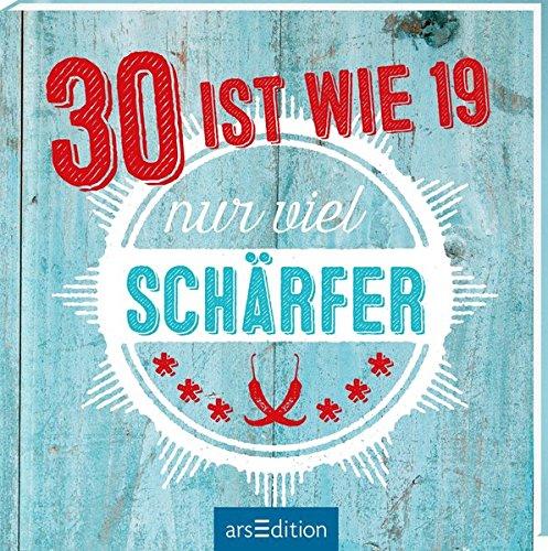 30 ist wie 19 -- nur viel schärfer!