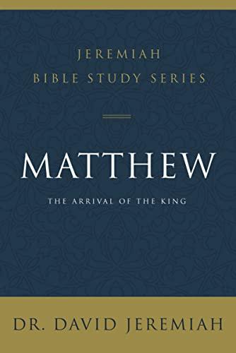 Matthew: The Arrival of the King (Jeremiah Bible Study Series)