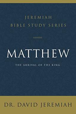 Matthew: The Arrival of the King (Jeremiah Bible Study Series)