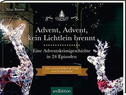 Advent, Advent kein Lichtlein brennt. Ein Krimi-Adventskalender in 24 Episoden: Ein Adventsbuch zum Aufschneiden