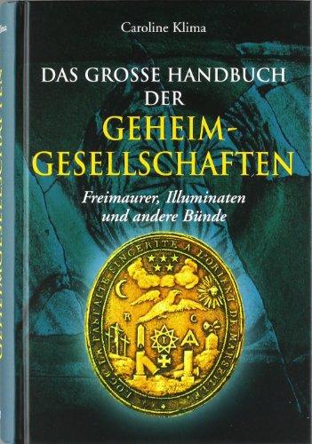 Das große Handbuch der Geheimgesellschaften: Freimaurer, Illuminaten und andere Bünde