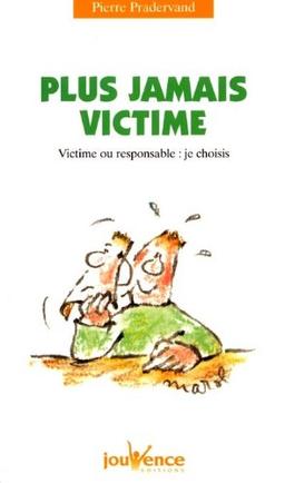 Plus jamais victime : victime ou responsable, je choisis