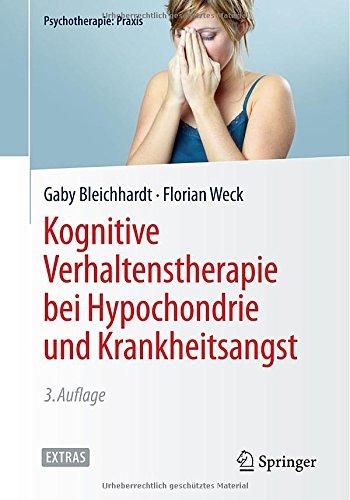 Kognitive Verhaltenstherapie bei Hypochondrie und Krankheitsangst (Psychotherapie: Praxis)