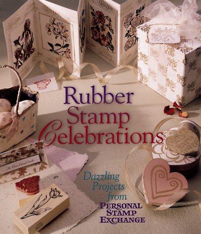 Rubber Stamp Celebrations: Dazzling Projects from Personal Stamp Exchange: Dazzling Projects from Personal Stamp Exchanges