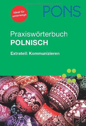 PONS Praxiswörterbuch Polnisch: Polnisch-Deutsch/Deutsch-Polnisch. Mit Extrateil Kommunizieren