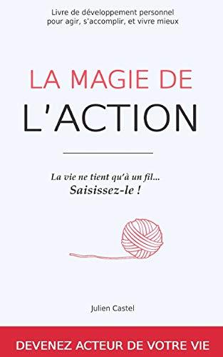 La Magie de l'Action: Livre de développement personnel pour agir, s'accomplir, et vivre mieux (Dev-Perso, développement personnel, Band 1)