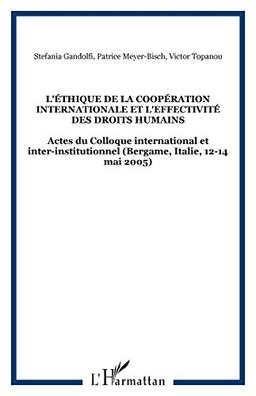 L'éthique de la coopération internationale et l'effectivité des droits humains : actes du colloque international et inter-institutionnel, Université de Bergamo, 12-14 mai 2005