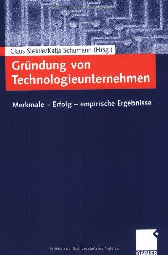 Gründung von Technologieunternehmen. Merkmale - Erfolg - empirische Ergebnisse.