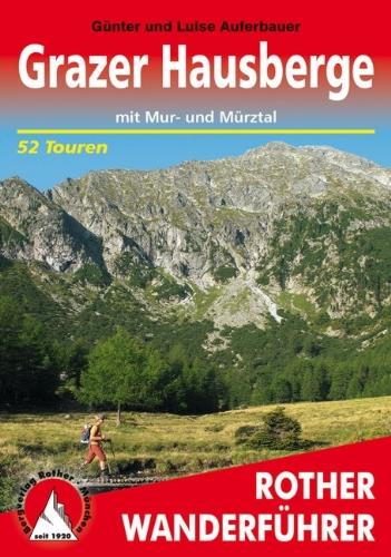 Grazer Hausberge mit Mur- und Mürztal: 52 ausgewählte Höhenwanderungen im Grazer Bergland, im West- und Oststeirischen Randgebirge, an der Rax, in den ... Seckauer Tauern sowie in den Seetaler Alpen