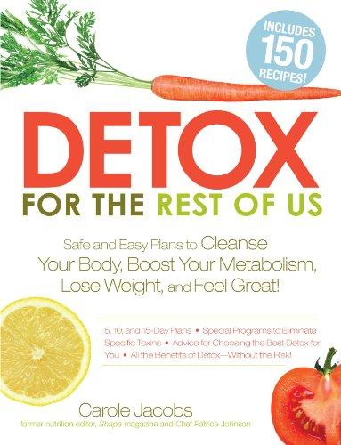 Detox for the Rest of Us: Safe and Easy Plans to Cleanse Your Body, Boost Your Metabolism, Lose Weight and Feel Great!