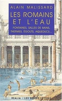 Les Romains et l'eau : fontaines, salles de bains, thermes, égouts, aqueducs...