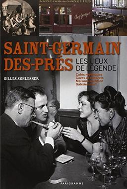 Saint-Germain-des-Prés, les lieux de légende : cafés mythiques, caves et cabarets, maisons d'édition, galeries d'art