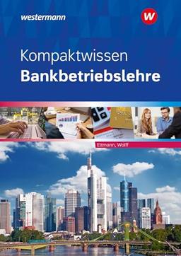 Kompaktwissen Bankbetriebslehre: Schulbuch (Bankbetriebslehre: Kompaktwissen)