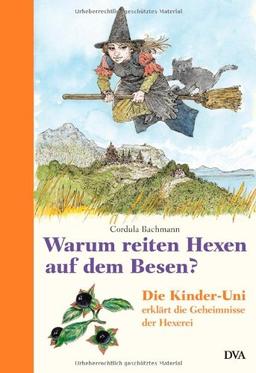 Warum reiten Hexen auf dem Besen?: Die Kinder-Uni erklärt die Geheimnisse der Hexerei