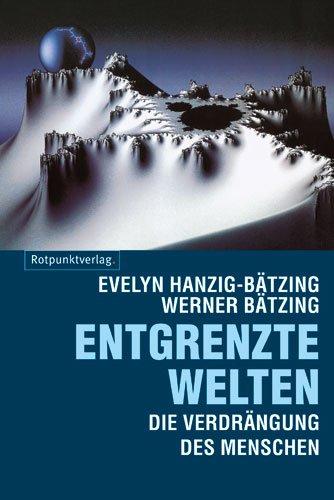 Entgrenzte Welten: Die Verdrängung des Menschen durch Globalisierung von Fortschritt und Freiheit