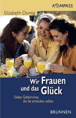 Wir Frauen und das Glück. Sieben Geheimnisse, die Sie entdecken sollten (Kompass)