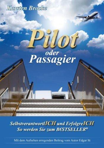 Pilot oder Passagier: SelbstverantwortlICH und ErfolgreICH So werden Sie zum BESTSELLER® &#34;Ein Mensch funktioniert wie ein Fallschirm, er funktioniert nur wenn er offen ist&#34;