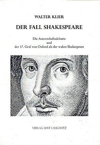 Der Fall Shakespeare - Die Autorschaftsdebatte und der 17. Graf von Oxford als der wahre Shakespeare: Bisher bekannt als Das Shakespeare-Komplott