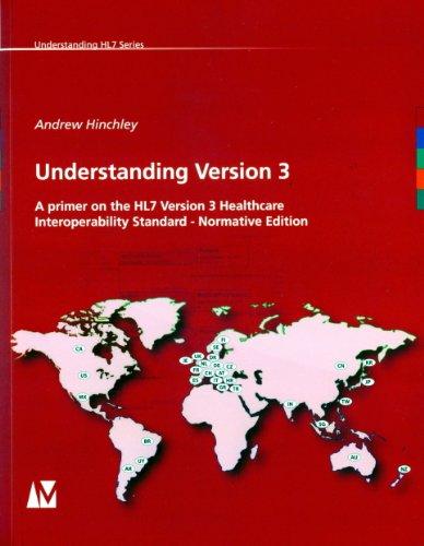 Understanding Version 3: A primer on the HL7 Version 3 Healthcare Interoperability Standard - Normative Edition