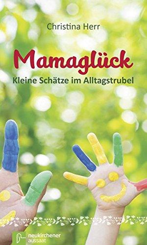 Mamaglück: Kleine Schätze im Alltagstrubel