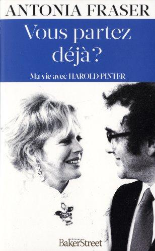 Vous partez déjà ? : ma vie avec Harold Pinter