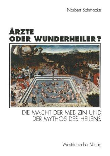 Ärzte oder Wunderheiler?: Die Macht der Medizin und der Mythos des Heilens