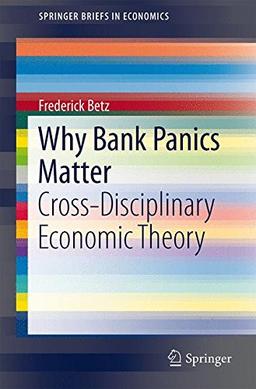 Why Bank Panics Matter: Cross-Disciplinary Economic Theory (SpringerBriefs in Economics)