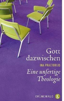 Gott dazwischen: Eine unfertige Theologie