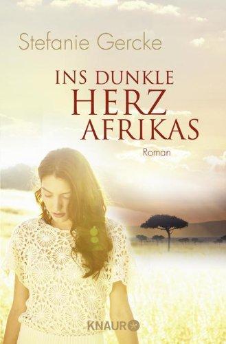 Ins dunkle Herz Afrikas: Roman