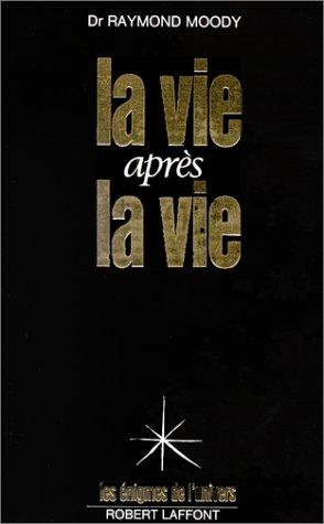 La vie après la vie : enquête à propos d'un phénomène, la survie de la conscience après la mort du corps