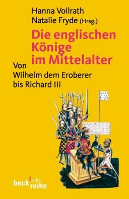 Die englischen Könige im Mittelalter: Von Wilhelm dem Eroberer bis Richard III