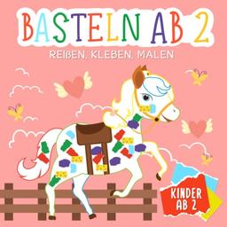 Basteln ab 2 Jahre: Reißen, Kleben, Malen - Fabelhafte Märchenwelt - Das Bastelbuch für Mädchen mit tollen bunten Bastelvorlagen