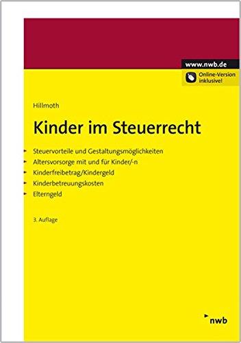 Kinder im Steuerrecht: Steuervorteile und Gestaltungsmöglichkeiten. Altersvorsorge mit und für Kinder/-n. Kinderfreibetrag/Kindergeld. Kinderbetreuungskosten. Elterngeld