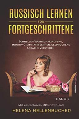 RUSSISCH LERNEN FÜR FORTGESCHRITTENE schneller Wortschatzaufbau, intuitiv Grammatik lernen, gesprochene Sprache verstehen: Mit kostenlosem MP3 Download. Band 2