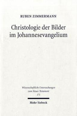 Christologie der Bilder im Johannesevangelium: Die Christopoetik des vierten Evangeliums unter besonderer Berücksichtigung von Joh 10 (Wissenschaftliche Untersuchungen zum Neuen Testament)