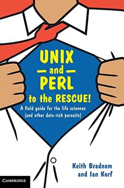 UNIX and Perl to the Rescue!: A Field Guide for the Life Sciences (and Other Data-rich Pursuits)